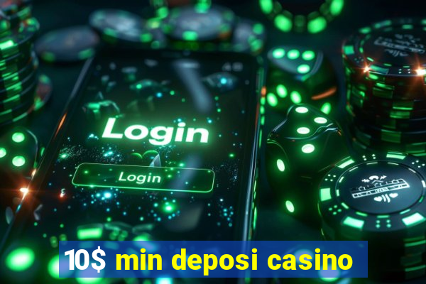 10$ min deposi casino