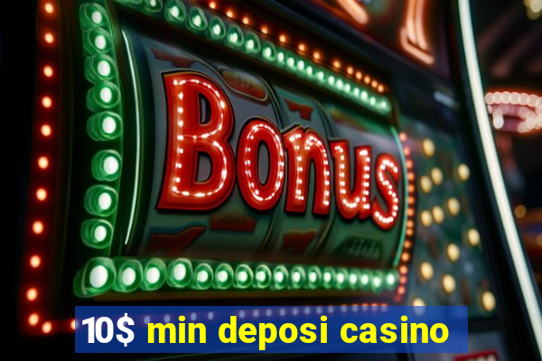 10$ min deposi casino