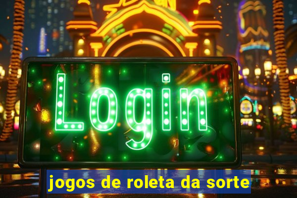 jogos de roleta da sorte