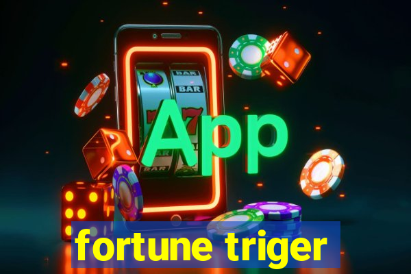 fortune triger