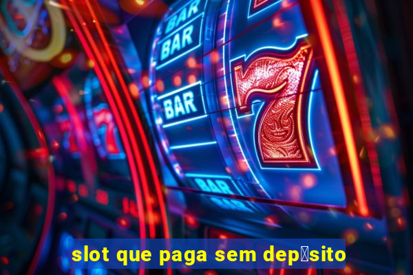 slot que paga sem dep贸sito