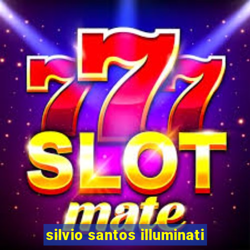 silvio santos illuminati