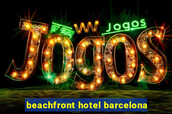 beachfront hotel barcelona