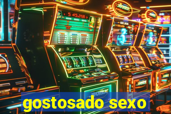 gostosado sexo