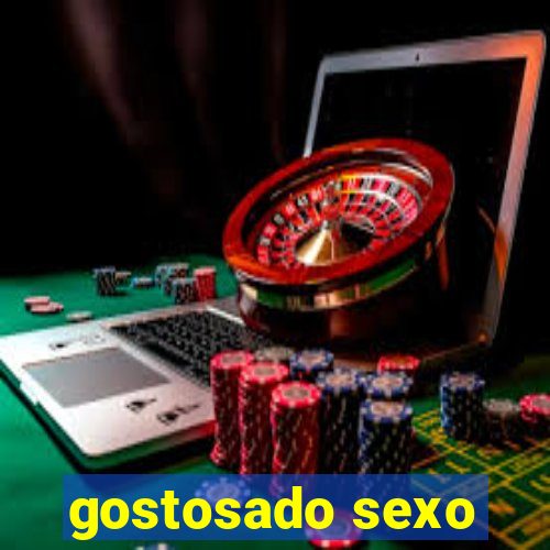 gostosado sexo