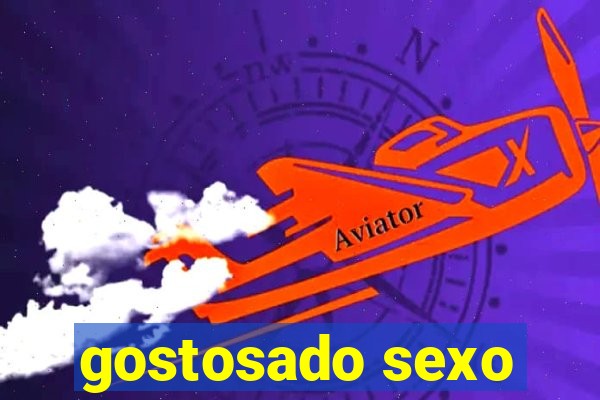 gostosado sexo