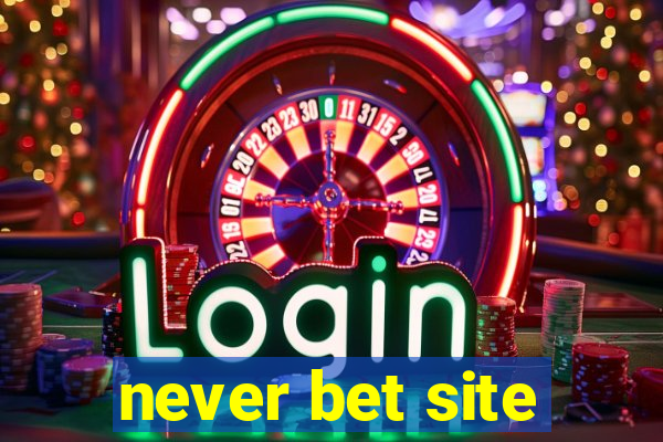 never bet site