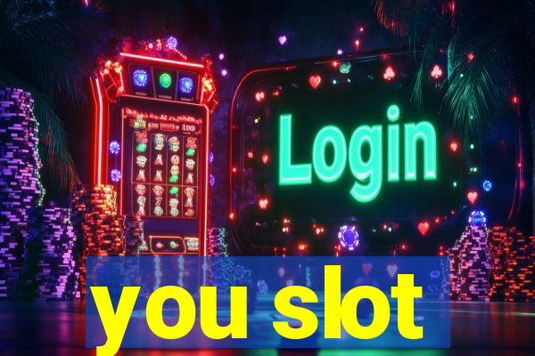 you slot