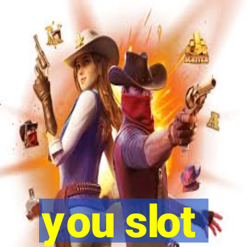 you slot