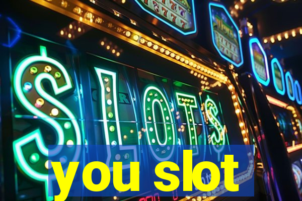 you slot