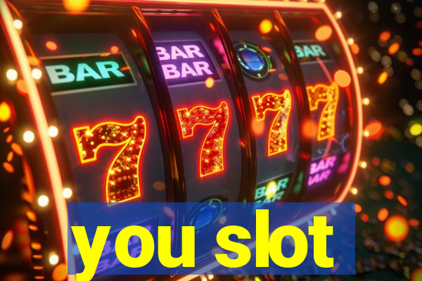 you slot