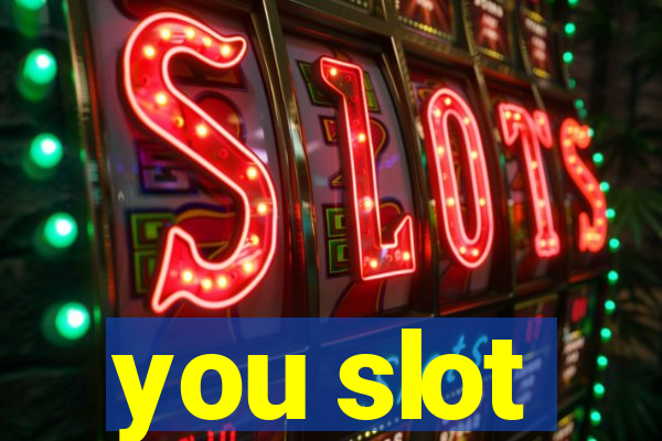 you slot