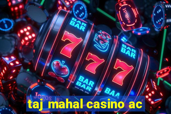 taj mahal casino ac