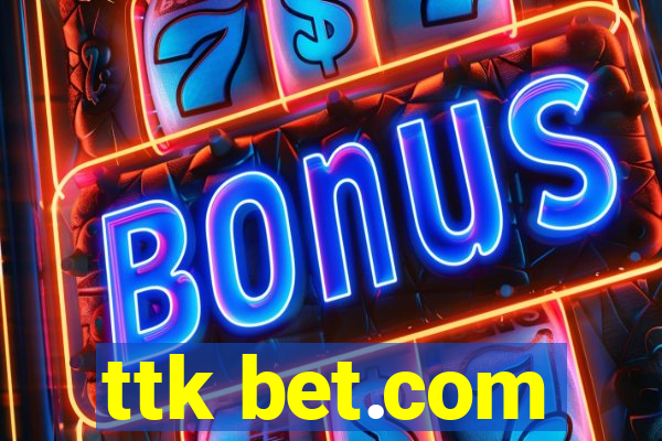 ttk bet.com