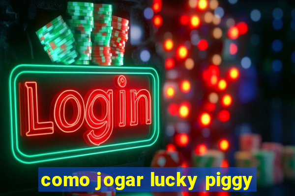 como jogar lucky piggy