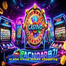 arena circo minas shopping