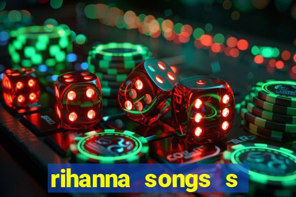 rihanna songs s and m