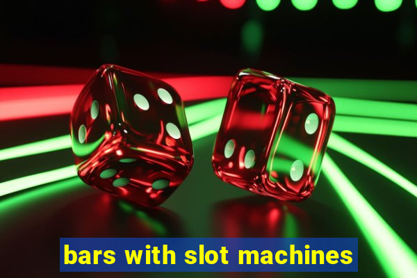 bars with slot machines