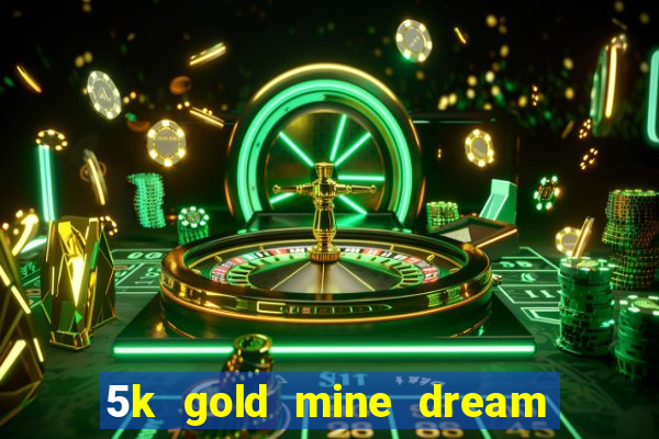 5k gold mine dream drop slot