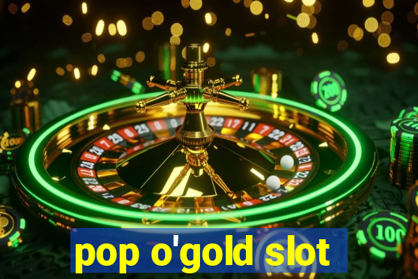 pop o'gold slot