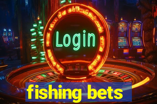 fishing bets