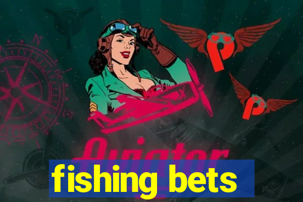 fishing bets