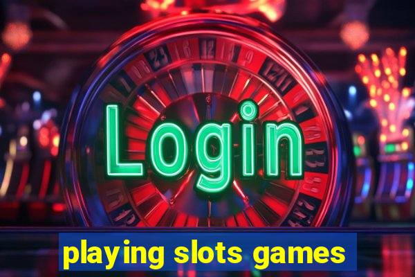 playing slots games