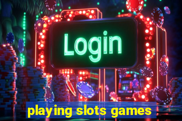 playing slots games