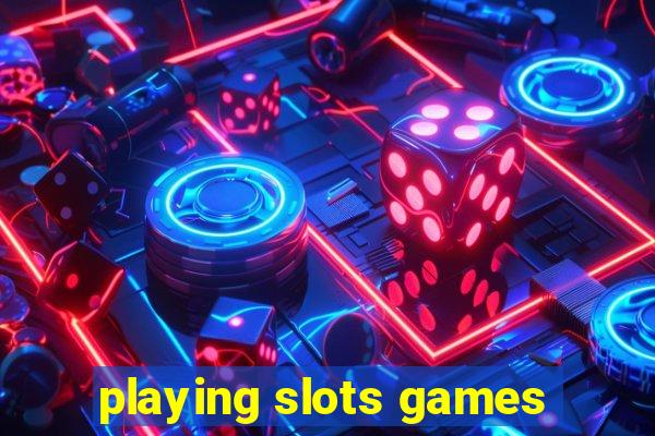 playing slots games