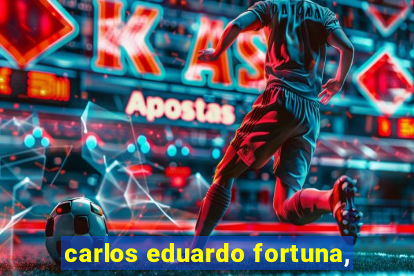 carlos eduardo fortuna,