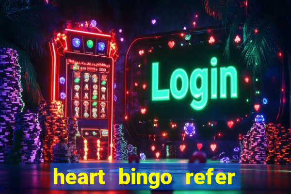 heart bingo refer a friend