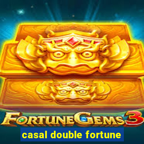 casal double fortune