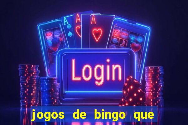 jogos de bingo que ganha dinheiro de verdade