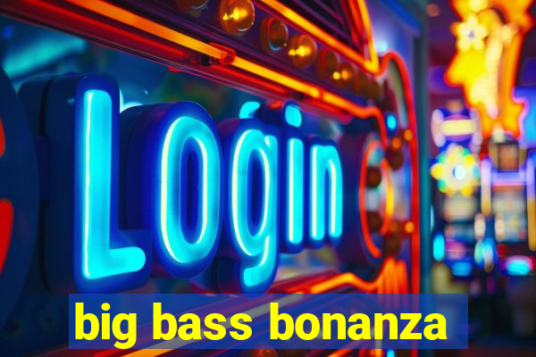 big bass bonanza