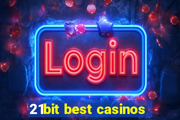 21bit best casinos