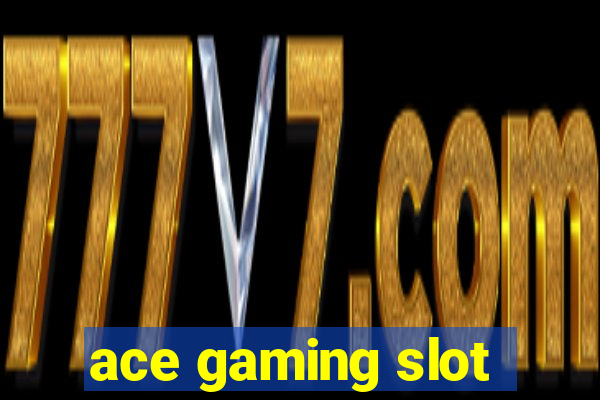 ace gaming slot