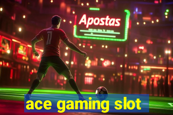 ace gaming slot