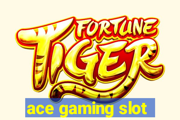 ace gaming slot