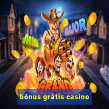 bónus grátis casino