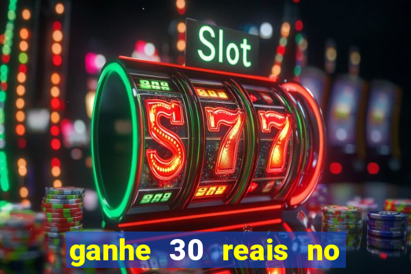 ganhe 30 reais no cadastro cassino