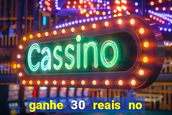 ganhe 30 reais no cadastro cassino