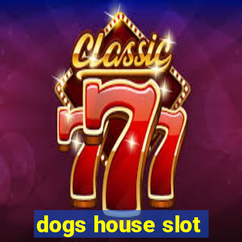 dogs house slot