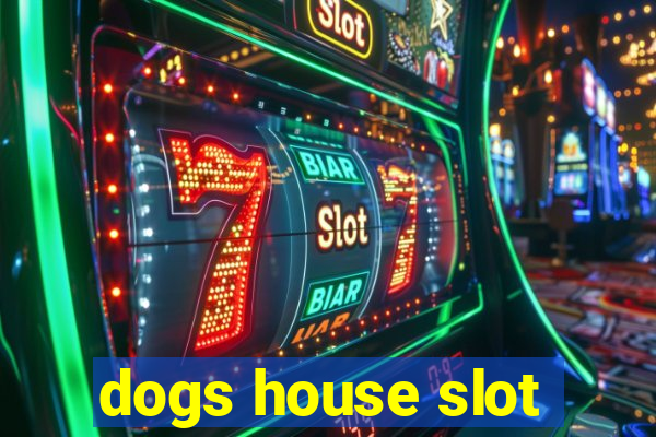 dogs house slot