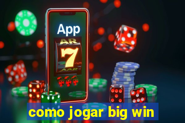 como jogar big win