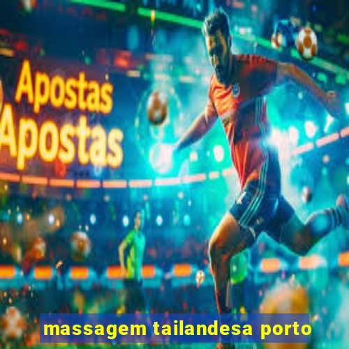 massagem tailandesa porto