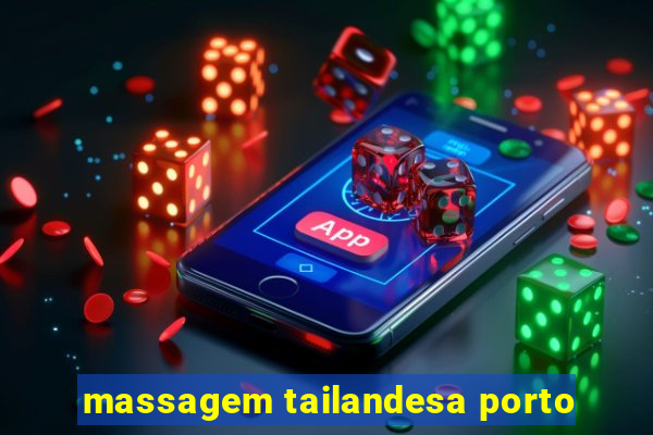 massagem tailandesa porto