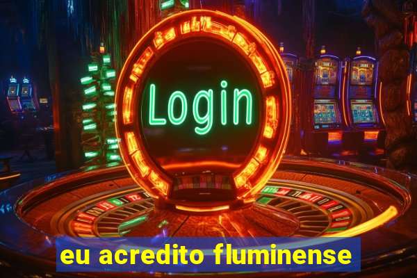 eu acredito fluminense