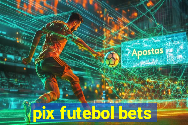 pix futebol bets