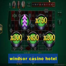 windsor casino hotel