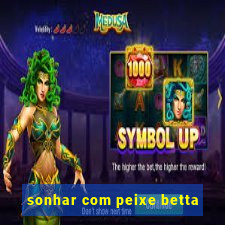 sonhar com peixe betta